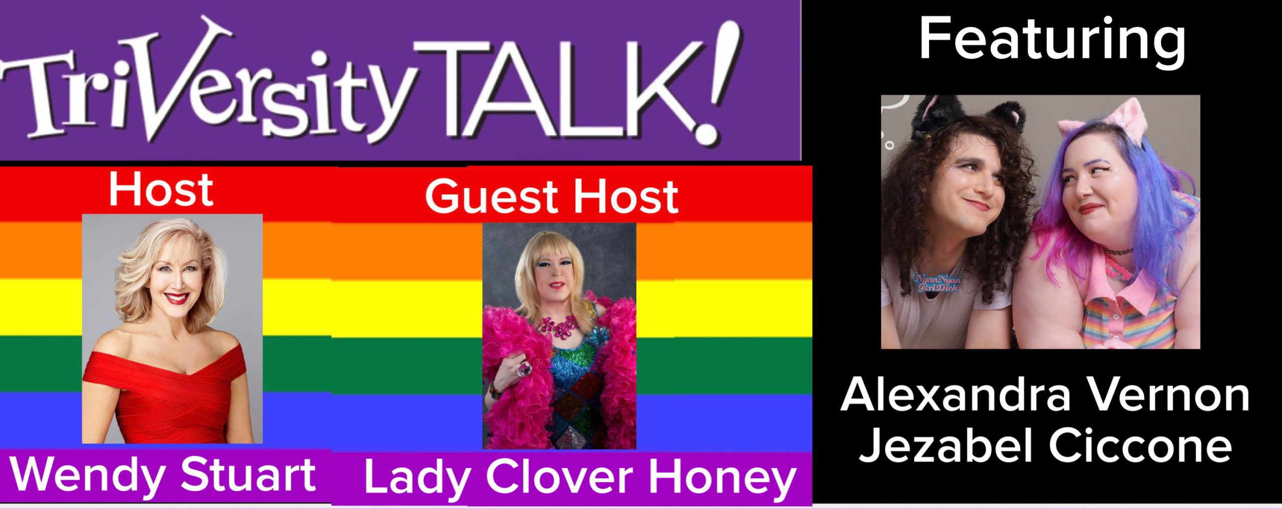 Wendy Stuart and Guest Co-Host Lady Clover Honey Present TriVersity Talk! Wednesday 7PM ET with Featured Guests Alexandra Vernon and Jezabel Ciccone