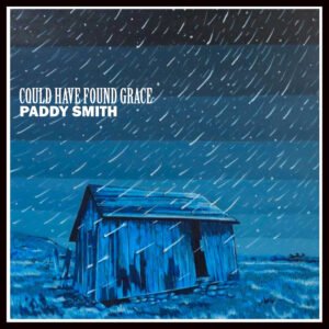 Paddy Smith Finds His Soul on Could Have Found Grace Paddy Smith Finds His Soul on Could Have Found Grace